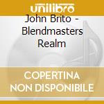 John Brito - Blendmasters Realm cd