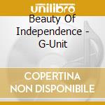 Beauty Of Independence - G-Unit cd