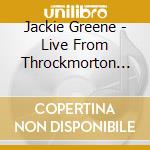Jackie Greene - Live From Throckmorton Theatre cd musicale