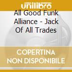 All Good Funk Alliance - Jack Of All Trades