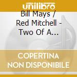 Bill Mays / Red Mitchell - Two Of A Mind (Mod) cd musicale di Mays Bill / Mitchell Red