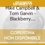Mike Campbell & Tom Garvin - Blackberry Winter cd musicale di Mike Campbell & Tom Garvin