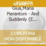 Giua,Maria Pierantoni - And Suddenly (E Improvvisament) cd musicale