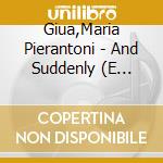 Giua,Maria Pierantoni - And Suddenly (E Improvvisament) cd