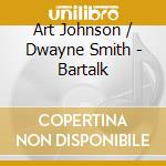 Art Johnson / Dwayne Smith - Bartalk cd