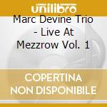 Marc Devine Trio - Live At Mezzrow Vol. 1 cd
