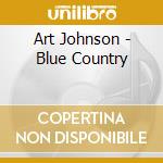 Art Johnson - Blue Country cd musicale