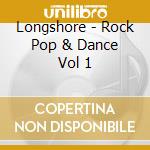 Longshore - Rock Pop & Dance Vol 1 cd
