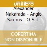 Alexander Nakarada - Anglo Saxons - O.S.T. cd