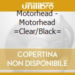 Motorhead - Motorhead =Clear/Black= cd musicale di Motorhead
