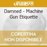 Damned - Machine Gun Etiquette cd musicale di Damned