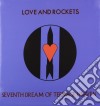 (LP Vinile) Love And Rockets - Seventh Dream Of Teenage Heaven (200gr) cd