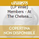 (LP Vinile) Members - At The Chelsea Nightclub lp vinile di Members