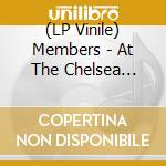 (LP Vinile) Members - At The Chelsea Nightclub vinile