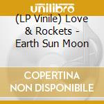 (LP Vinile) Love & Rockets - Earth Sun Moon lp vinile di Love & Rockets