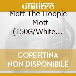 Mott The Hoople - Mott (150G/White Vinyl/Limited cd musicale di Mott The Hoople