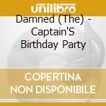 Damned (The) - Captain'S Birthday Party cd musicale di Damned (The)