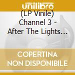(LP Vinile) Channel 3 - After The Lights Go Out lp vinile di Channel 3