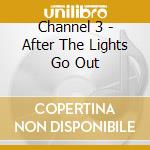 Channel 3 - After The Lights Go Out cd musicale di Channel Three
