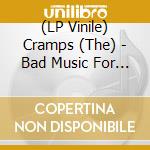 (LP Vinile) Cramps (The) - Bad Music For Bad People vinile