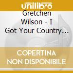 Gretchen Wilson - I Got Your Country Right Here cd
