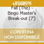 Fall (The) - Bingo Master's Break-out (7') cd