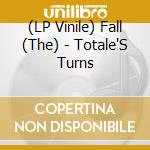 (LP Vinile) Fall (The) - Totale'S Turns