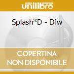 Splash*D - Dfw cd