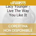 Lacy Younger - Live The Way You Like It cd