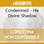 Condemned - His Divine Shadow cd