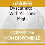 Dyscarnate - With All Their Might cd