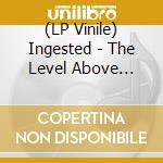 (LP Vinile) Ingested - The Level Above Human lp vinile di Ingested