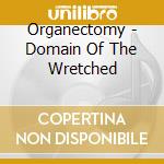 Organectomy - Domain Of The Wretched cd musicale di Organectomy