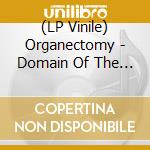(LP Vinile) Organectomy - Domain Of The Wretched lp vinile di Organectomy