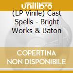 (LP Vinile) Cast Spells - Bright Works & Baton vinile