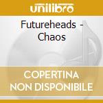 Futureheads - Chaos cd musicale di Futureheads