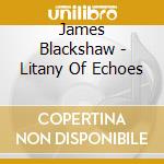 James Blackshaw - Litany Of Echoes cd
