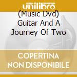 (Music Dvd) Guitar And A Journey Of Two cd