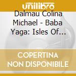 Dalmau Colina Michael - Baba Yaga: Isles Of Shoals cd