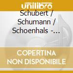 Schubert / Schumann / Schoenhals - Schubert & Schumann cd