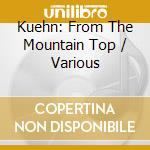 Kuehn: From The Mountain Top / Various cd musicale di Fleur De Son