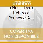 (Music Dvd) Rebecca Penneys: A Personal & Musical Portrait cd musicale di Fleur De Son