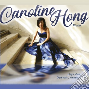Caroline Hong - Plays Vine & Gershwin & Kennison cd musicale di Caroline Hong