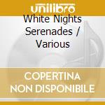 White Nights Serenades / Various cd