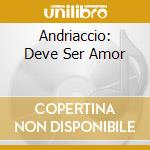 Andriaccio: Deve Ser Amor cd musicale di Fleur De Son