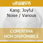 Kang: Joyful Noise / Various cd musicale di Fleur De Son