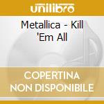 Metallica - Kill 'Em All cd musicale di Metallica