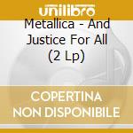Metallica - And Justice For All (2 Lp) cd musicale di Metallica