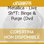 Metallica - Live Sh*T: Binge & Purge (Dvd cd musicale di Metallica