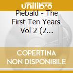 Piebald - The First Ten Years Vol 2 (2 Cd) cd musicale di PIEBALD